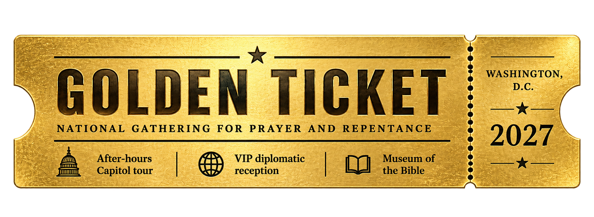Golden Ticket, National Gathering for Prayer and Repentance, Washington D.C., 2027. Includes an after-hours Capitol tour, VIP diplomatic reception, and Museum of the Bible.