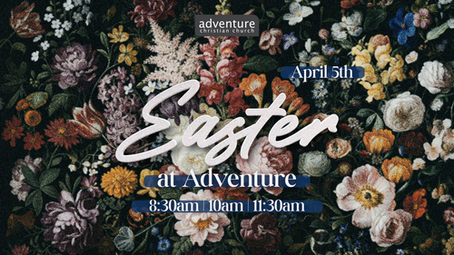 Picture of flowers and text inviting to join the Easter Celebrarion at Adventure Natomas Church on April 5th, 2026, Service Times: 8:30am,  10am  and 11:30am