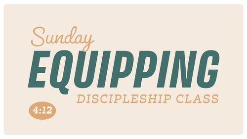 4:12 Sunday Equipping Class