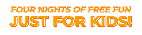Four nights of free fun, just for kids!