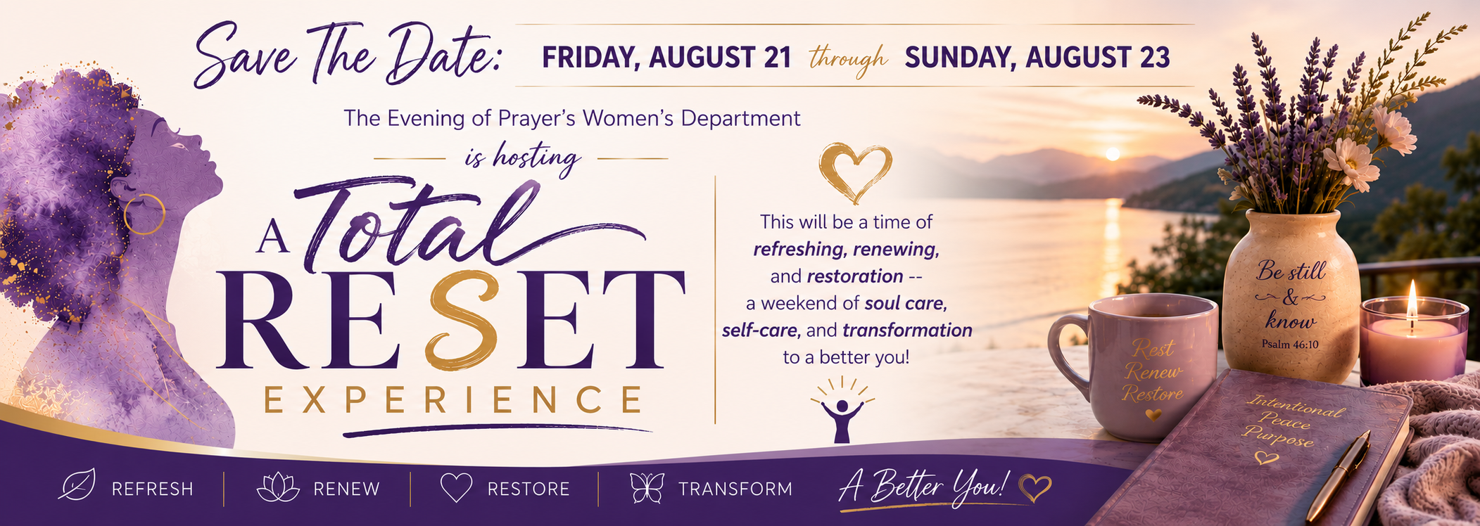A Total Reset Experience — Save the Date, Friday August 21 through Sunday August 23. The Evening of Prayer's Women's Department.