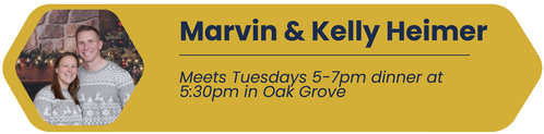 Marvin & Kelly Heimer - Meets Tuesdays 5-7pm, dinner at 5:30pm in Oak Grove