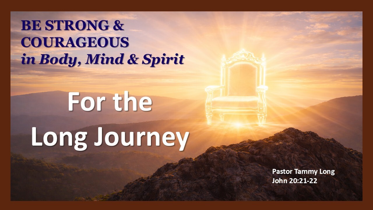 Be Strong Courageous in Body Mind Spirit For the Long Journey | South ...