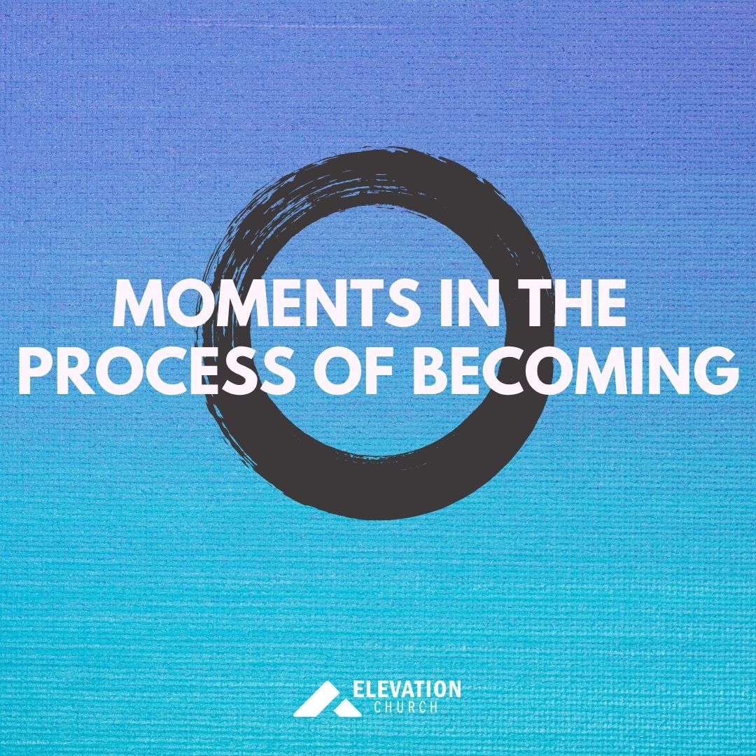 Moments in the Process of Becoming | Elevation Indy