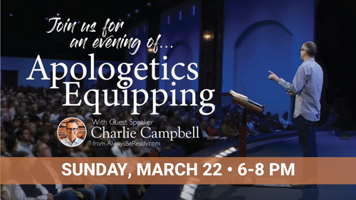 Apologetics Equipping &bull; Sunday, March 22nd &bull; 6-8pm