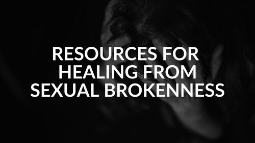 Resources for Healing from Sexual Brokenness