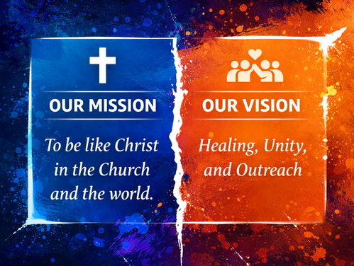 Our mission - to be like Christ in the Church and the world.  Vision - Healing, Unity, and Outreach