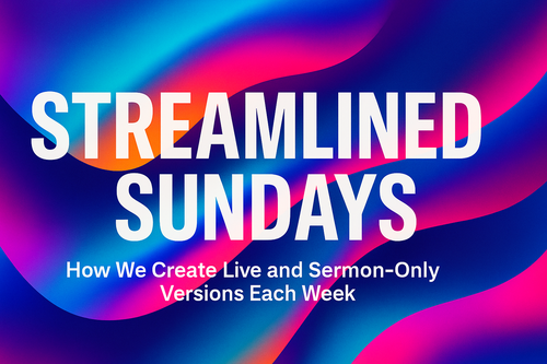Streamlined Sundays: How We Create Live and Sermon-Only Versions Each Week, custom Subsplash blog by ReedVerde
