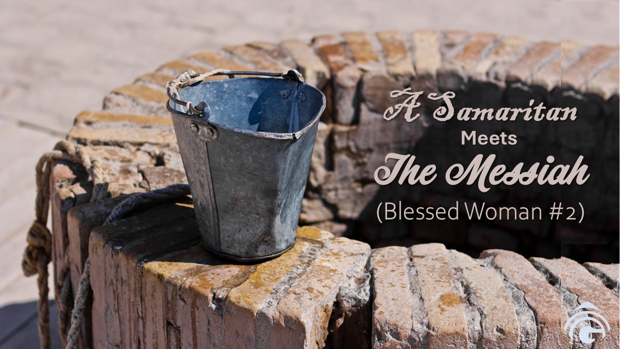 A Samaritan Meets The Messiah (Blessed Woman #2) | Genesis Bible ...
