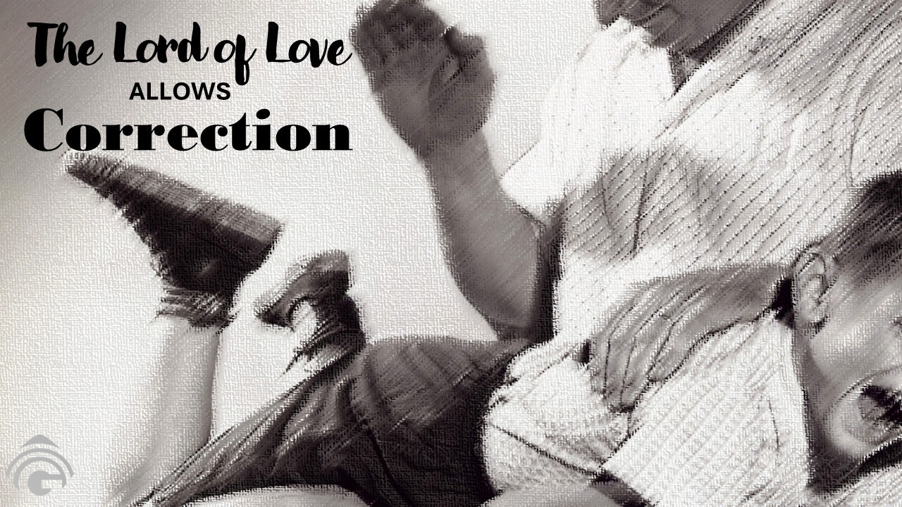 The Lord of Love Allows Correction | Genesis Bible Fellowship Church