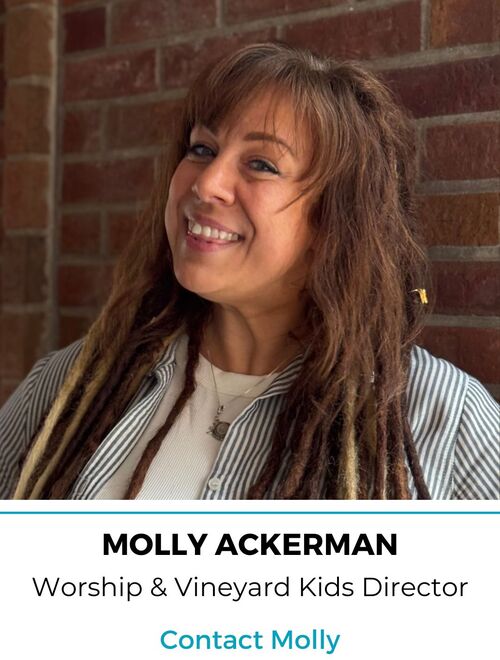 Molly Ackerman, Worship & Vineyard Kids Director, Contact Molly