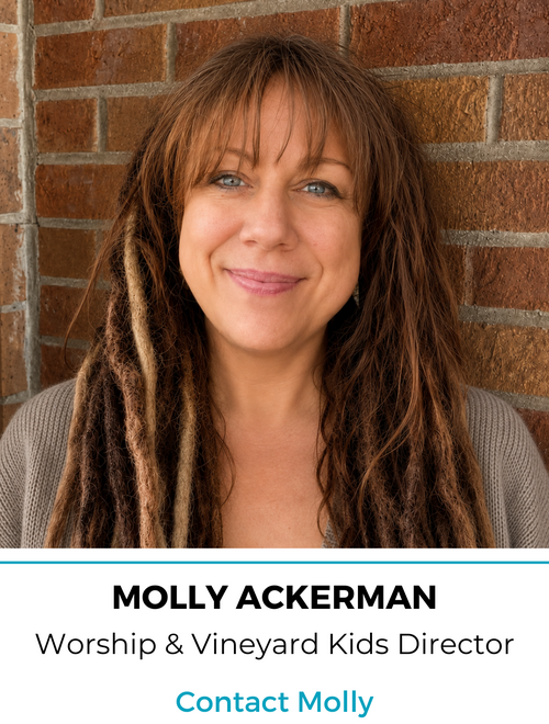 Molly Ackerman, Worship & Vineyard Kids Director, Contact Molly