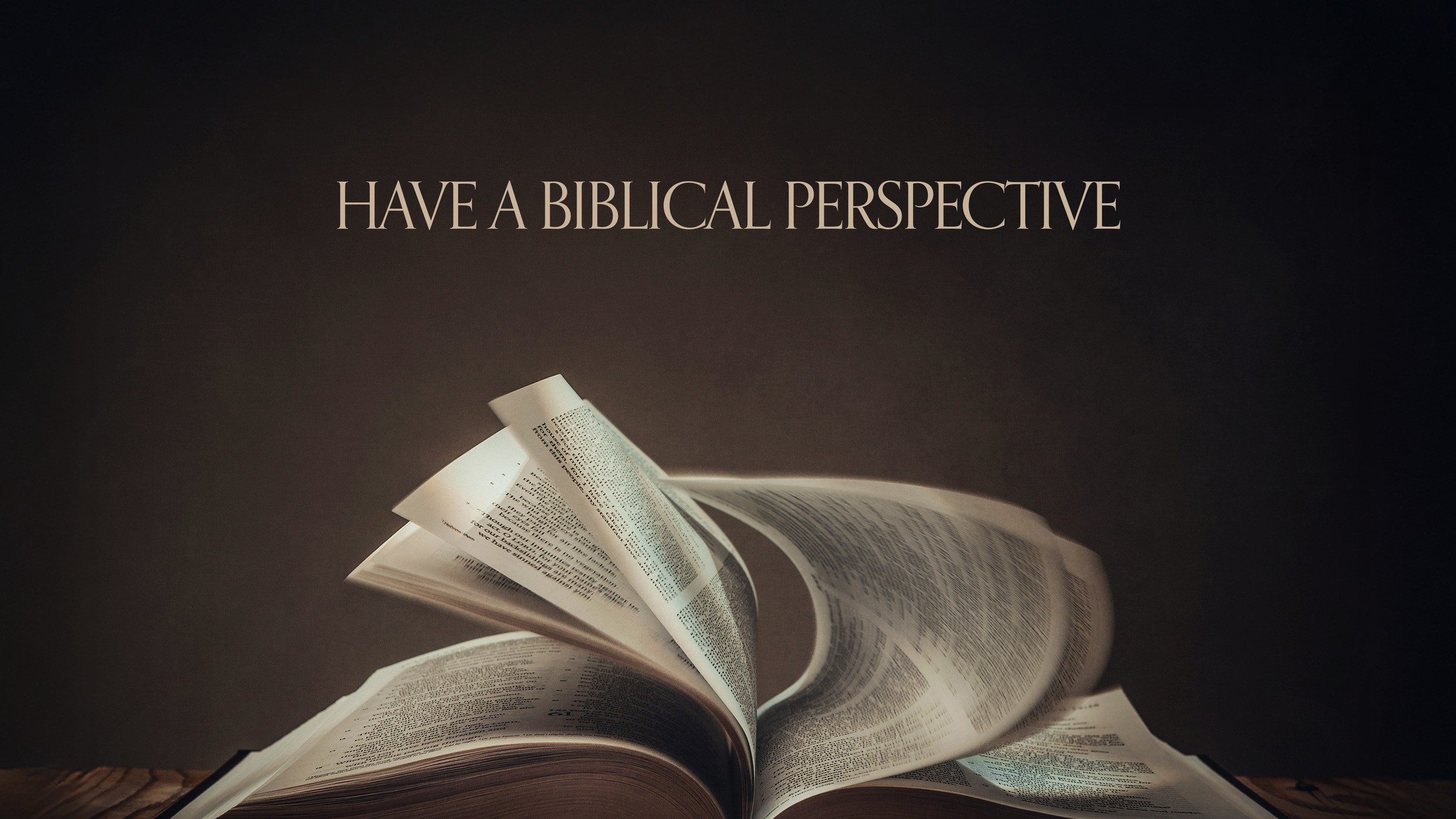 HAVE A BIBLICAL PERSPECTIVE | The Church @ War Hill