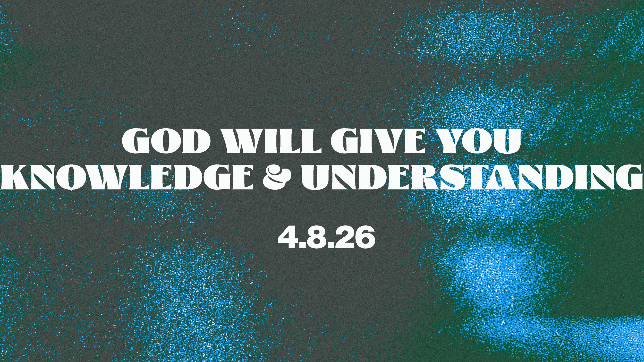 GOD WILL GIVE YOU KNOWLEDGE AND UNDERSTANDING | The Church @ War Hill
