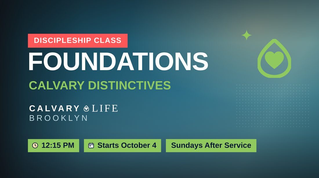Calvary Life Foundations discipleship class — Calvary Distinctives, 12:15 PM, starts October 4, Sundays after service.