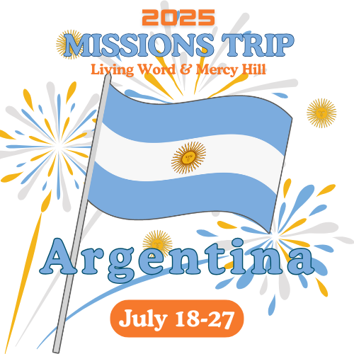2025 Missions Trip by Living Word and Mercy Hill to Argentina from July 18 to July 27