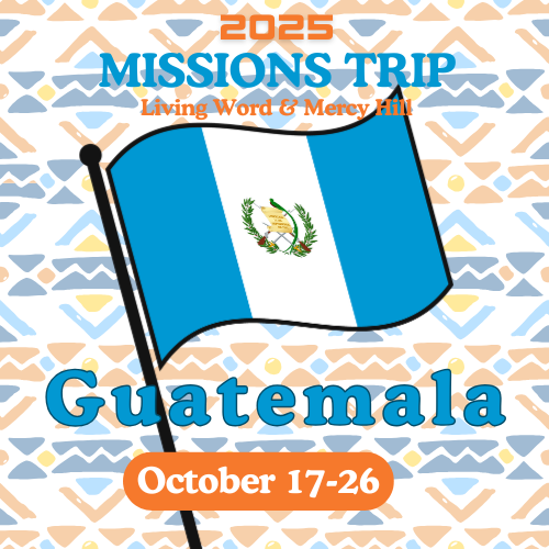2025 Missions Trip by Living Word and Mercy Hill to Guatemala from October 17 to 26