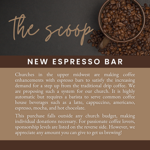 Churches in the upper midwest are making coffee enhancements with espresso bars to satisfy the increasing demand for a step up from the traditional drip coffee. We are proposing such a system for our church. It is highly automatic but requires a barista to serve common coffee house beverages such as a latte, cappuccino, americano, espresso, mocha and hot chocolate.  This purchase falls outside any church budget, making individual donations necessary. For passionate coffee lovers, sponsorship levels are listed below. However, we appreciate any amount you can give to get us brewing!