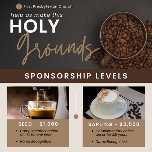 Sponsorship Levels: Seed-$1,000, complimentary coffee drinks for one year and name recognition. Sapling-$2,500, complimentary coffee drinks for 2.5 years and name recognition.