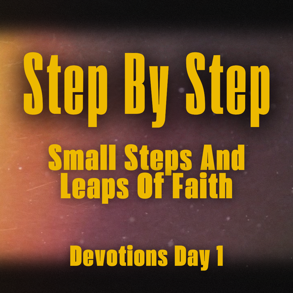 Step By Step [Small Steps And Leaps Of Faith] Devotions Day 1 | Fusion ...