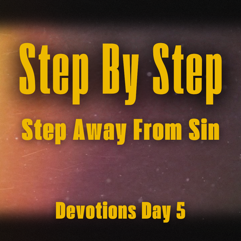 Step By Step [Step Away From Sin] Devotions Day 5 | Fusion Church