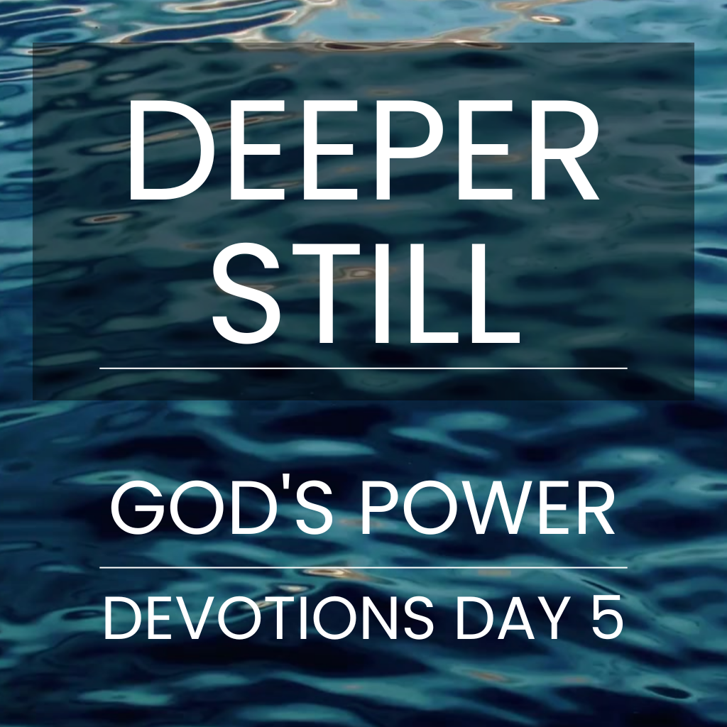 Deeper Still [God's Power] Devotions Day 5 | Fusion Church