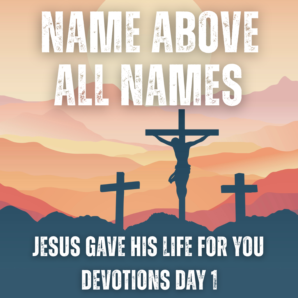 Name Above All Names [Good Friday] Devotions Day 1 | Fusion Church