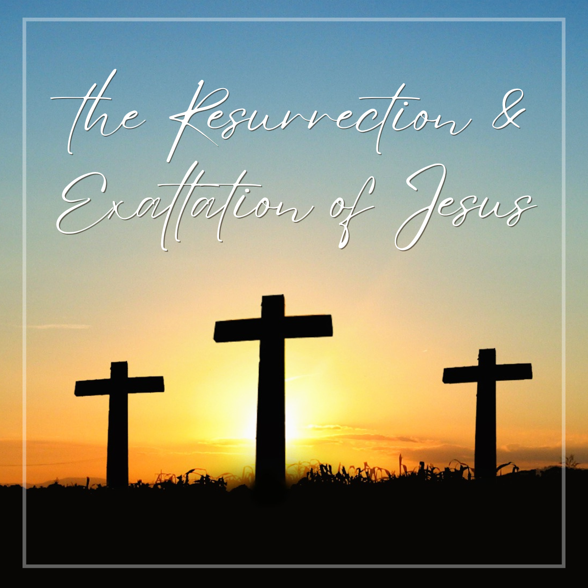 The Resurrection and Exaltation of Jesus - SERMON NOTES | Grace Church - AL
