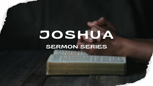 Joshua Sermon Series