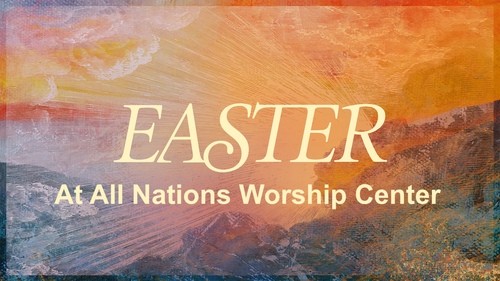 Easter at All Nations Worship Center
