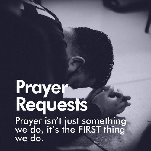 Prayer Requests - Pray isn't just something we do, it's the FIRST thing we do. Click here to submit a prayer request. 