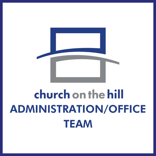 Serve on the Administration team at Church on the Hill
