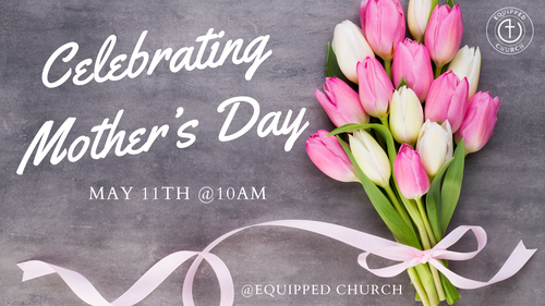 Mothers Day at Equipped Church invitation