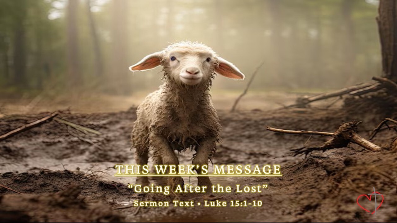 Going After the Lost • Luke 15:1-10 • Sunday, September 14, 2025 ...
