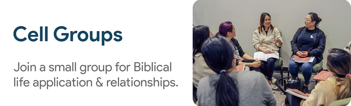 Cell Groups - Join a small group for Biblical life application & relationships.