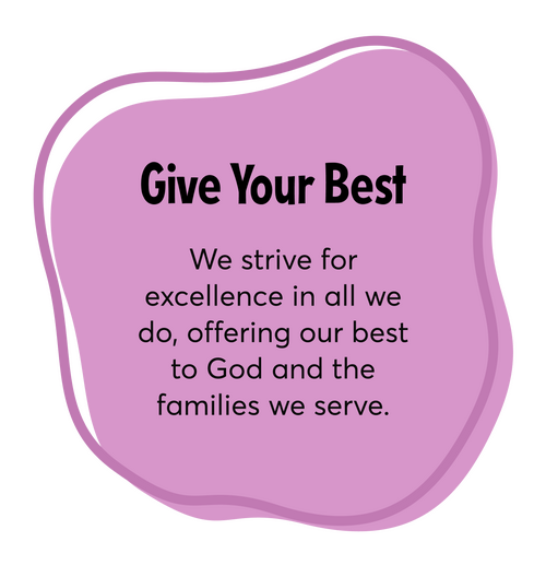 We strive for excellence in all we do, offering our best to God and the families we serve.